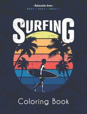 Surfing Coloring Book: Amazing Coloring Book For Surfer's Lover, waves and Oceans
