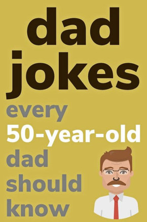 Dad Jokes Every 50 Year Old Dad Should Know: Plus Bonus Try Not To Laugh Game - Large Print
