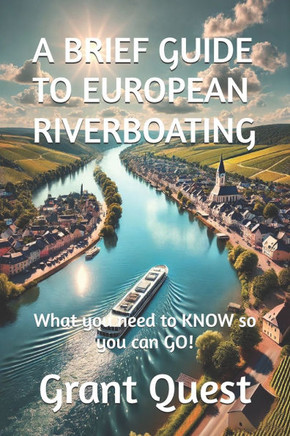 A Brief Guide to European Riverboating: What you need to KNOW so you can GO!