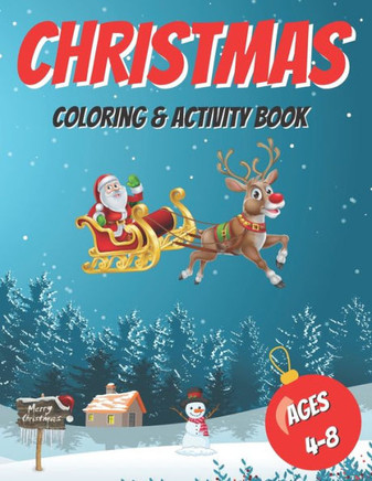 Christmas Coloring & Activity Book: For Kids Ages 4-8 Xmas Holiday Designs to Color