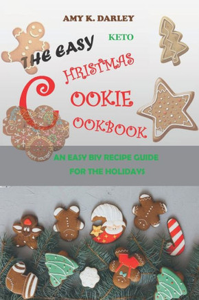 The Easy Keto Christmas Cookie Cookbook: An Easy Biy Recipe Guide for the Holidays