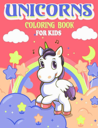 Unicorns Coloring Book For kids: For Kids Ages 4-8, A beautiful And Fun Coloring Book With Cute and different unicorns For Boys and girls, (Kids Color