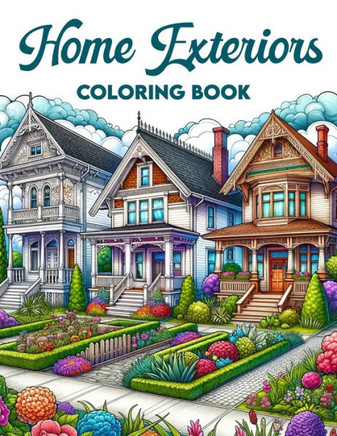 Home Exteriors Coloring Book: Embark on a colorful journey through the exterior beauty of homes, where each page invites you to add your personal to