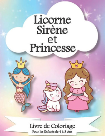 Licorne, Sirène et Princesse Livre de Coloriage pour Enfants de 4 à 8 ans
