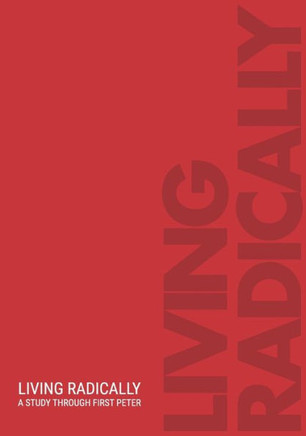 Living Radically: A Study Through 1 Peter
