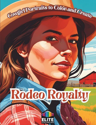 Rodeo Royalty: Cowgirl Portraits to Color and Create Creative Coloring Book for Kids & Adults