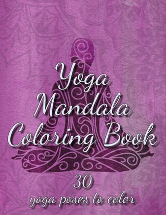 Yoga Mandala Coloring Book: 30 yoga poses to color - The anti-stress book for relaxation and stress relief for yoga lover