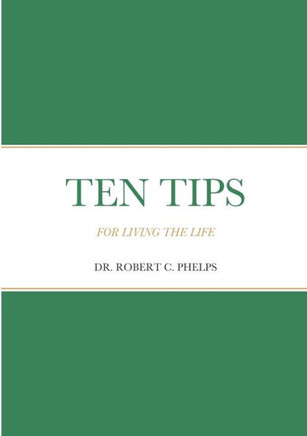 TEN TIPS: FOR LIVING THE LIFE TEN TIPS: FOR LIVING THE LIFE