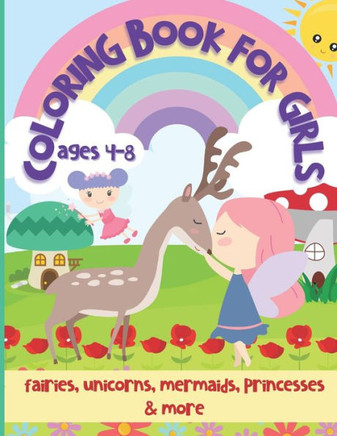 Coloring Book for Girls Ages 4-8: Fairies, Unicorns, Mermaids, Princesses & More