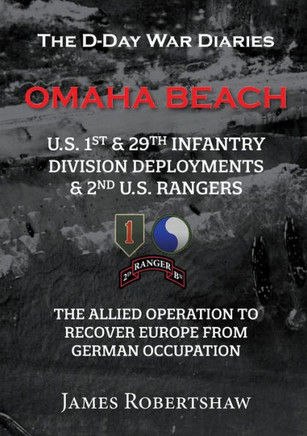 The D-Day War Diaries - Omaha Beach (2023): Us 1St And 29Th Infantry Division Deployments & 2Nd Us Rangers