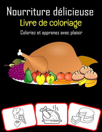 Nourriture délicieuse Livre de coloriage: Coloriez et apprenez avec plaisir: Diverses images de nourriture, livre de coloriage et d'apprentissage amus