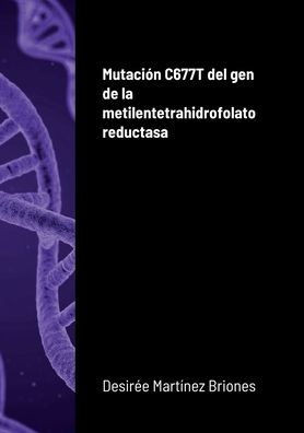 Mutacion C677T Del Gen De La Metilentetrahidrofolato Reductasa (Spanish Edition)