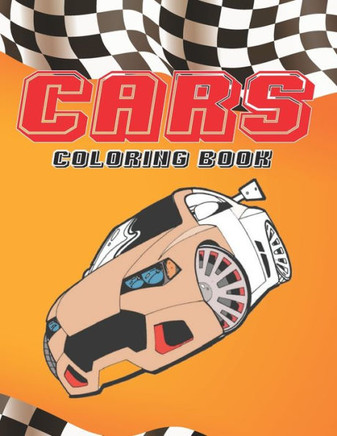 Cars Coloring Book: Fun Easy and Relaxing For Preschoolers and Kids Ages 4-8