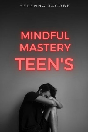 Mindful Mastery Teen's: Guide to Stress-Free Studying Mindful Mastery Teen's: Guide to Stress-Free Studying