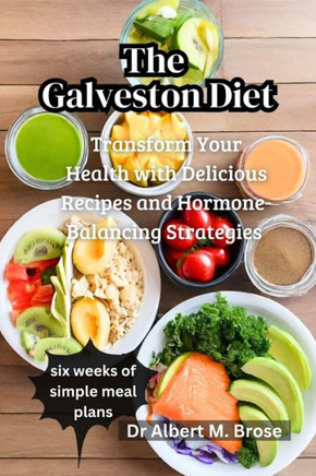 The Galveston Diet: Transform Your Health with Delicious Recipes and Hormone-Balancing Strategies