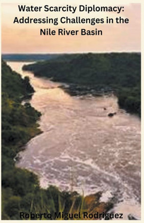 Water Scarcity Diplomacy: Addressing the Challenges in the Nile River Basin