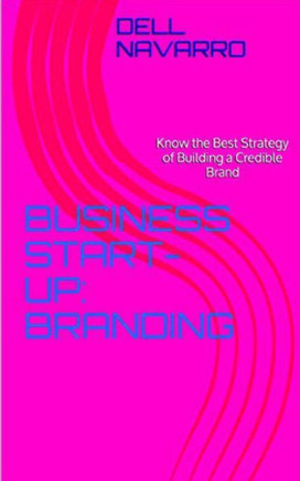 Business Start-Up: BRANDING: Know the Best Strategy of Building a Credible Brand