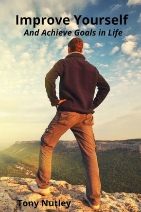 Improve Yourself: And Achieve Goals In Life