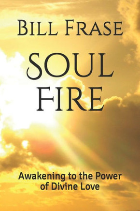 Soul Fire: Awakening to the Power of Divine Love