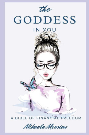 The Goddess In You: A Bible Of Financial Freedom