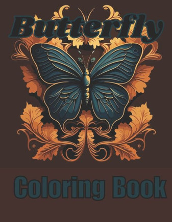 Butterfly Coloring Book: Beautiful Butterfly Designs with Lovely Flowers, Cute Butterflies' and Relaxing Nature