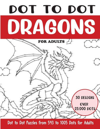 Dot to Dot Dragons for Adults: Dragons Connect the Dots Book for Adults (Over 23000 dots)