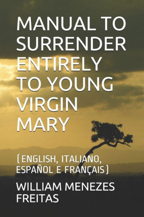 Manual to Surrender Entirely to Young Virgin Mary: (English, Italiano, Español E Français)