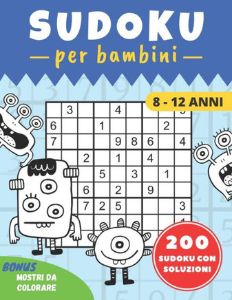 SUDOKU per bambini 8-12 anni: difficoltà progressiva 200 Sudoku per Bambini di 8-12 Anni con Istruzioni e Soluzioni difficoltà progressiva COME MOST