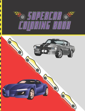Supercar Coloring Book: A Collection Of Classic and Modern Car For Coloring, American Muscle Cars, European Supercars, Classic Cars, suitable
