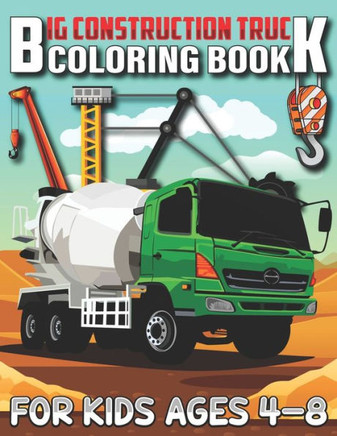 Big Construction Truck Coloring Book for Kids Ages 4-8: Connect The Dots and Color Funny Activity Book for Toddlers, Kids, Boys, Girls... Cute Trucks,