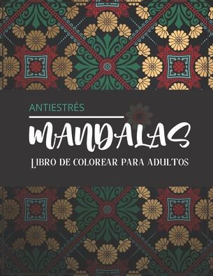 Mandalas antiestrés - Libro de colorear para adultos: Magníficos mandalas para los apasionados Libro para colorear Adultos y niños Antiestrés y relaja