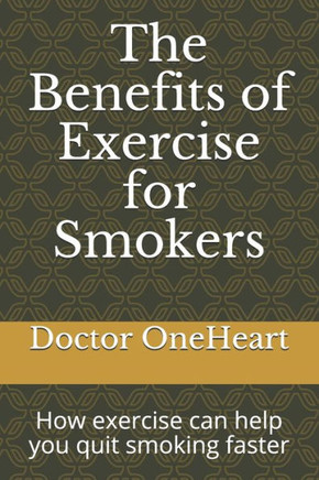 The Benefits of Exercise for Smokers: How exercise can help you quit smoking faster
