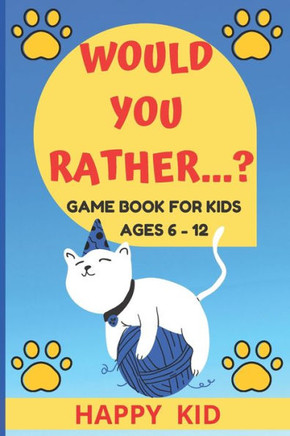 Would You Rather...?: The game book of Hilarious questions for kids ages 6 - 12