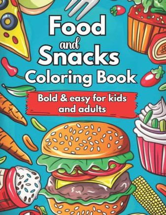 Food and Snacks Coloring Book Bold and Easy for Kids and Adults: Cute Food Coloring Book Bold & Easy Designs: Simple and Bold Designs for Kids and Adu