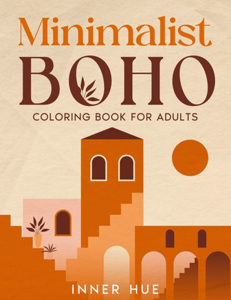 Minimalist Boho Coloring Book for Adults: A Relaxing, Mindful and Easy Collection of Coloring Pages with Boho Landscapes and Designs to Color