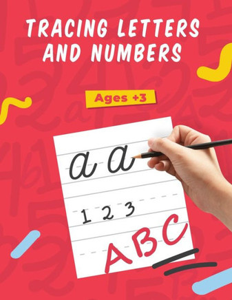 Tracing Letters and Numbers: Handwriting Activity Workbook for Kids; Preschoolers and Toddlers Age  - Pen Control, Letter and Number Tracing, Pra