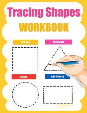 Tracing Shapes Workbook: Shape Tracing And Practice, Tracing Shapes Books For Kids Ages 3-5: A Beginner Kids Tracing Workbook for Toddlers, Pre