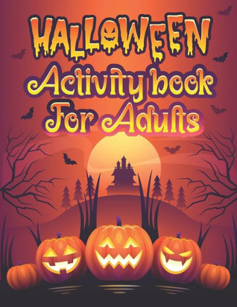 Halloween Activity Books For Adults: A Spooky and Stress Relieving Halloween Theme Adult Fun Activity Book for Coloring Pages, Word Search, Sudoku, Ma
