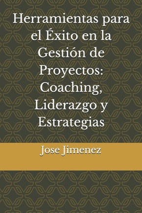 Herramientas para el Éxito en la Gestión de Proyectos: Coaching, Liderazgo y Estrategias