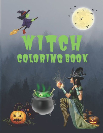Witch Coloring Book: A Coloring Book For Girls Featuring Spellbinding Ritual Scenes Of Beautiful Witches And Magical Potions