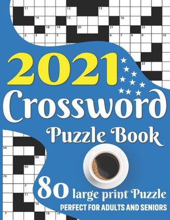 2021 Crossword Puzzle Book: Awesome Large Print Relaxing Crossword Puzzle Book Including 80 Puzzles With Solutions For Senior Adult Men And Women