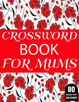Crossword Book For Mums: Amazing Large Print Mum's 2021 Challenging Crossword Brain Game Book For Puzzle Lovers Senior Women With Supply Of 80