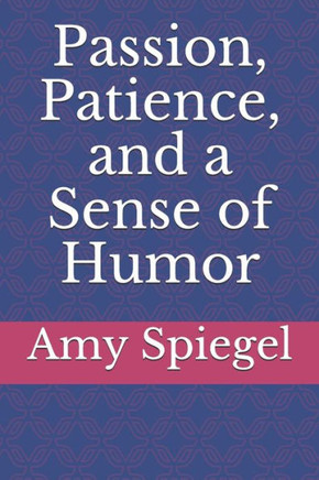 Passion, Patience, and a Sense of Humor