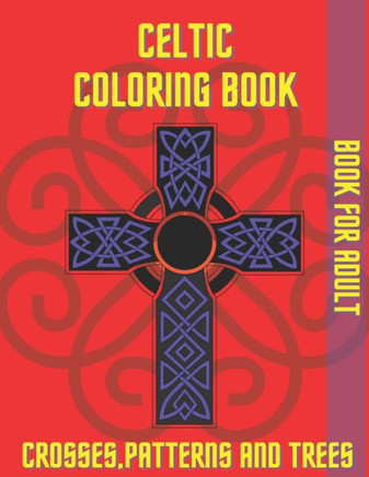 Celtic Coloring Book Crosses Patterns and Trees: Book For Adult Relaxation Stress Relieving