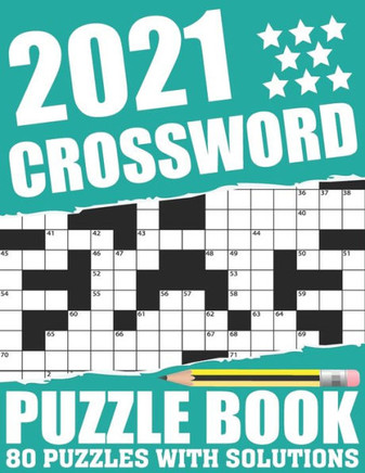 2021 Crossword Puzzle Book: Large Print Brain Game 2021 Crossword Book For Adults Seniors Men And Women Who Love Word Game With 80 Puzzles And Sol - Large Print