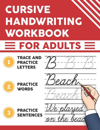Cursive Handwriting Workbook for Adults: Trace and Practice Letters, Practice Words, Practice Sentences