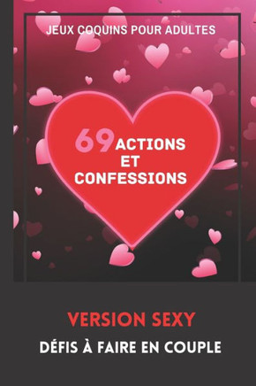 Jeux Coquins pour Adultes. 69 Actions et Confessions. Version Sexy. Défis à faire en Couple: Idée Cadeau Originale Saint-Valentin, Noël, Mariage Pour