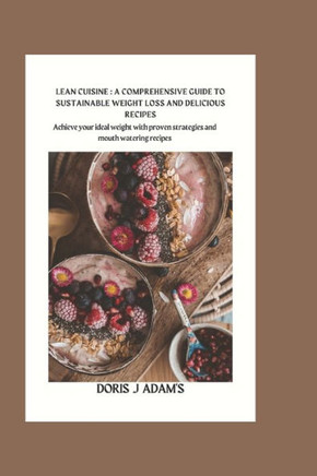Lean Cuisine: A Comprehensive Guide to Sustainable Weight Loss and Delicious Recipes: : Achieve Your Ideal Weight with Proven Strate