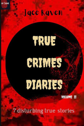 True Crime Diaries: Vol II: 7 Disturbing True Crime Stories