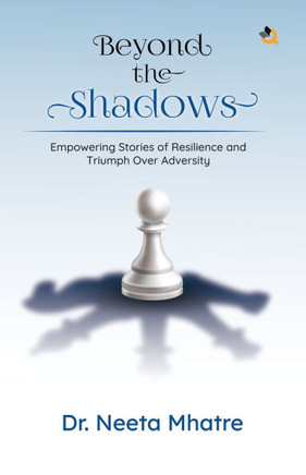 Beyond the Shadows: Empowering Stories of Resilience and Triumph Over Adversity